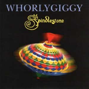 Spindlestone – Whorlygiggy